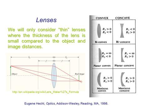 Lenses We will only consider “thin” lenses where the thickness of the lens is small compared to the object and image distances. Eugene Hecht, Optics, Addison-Wesley,