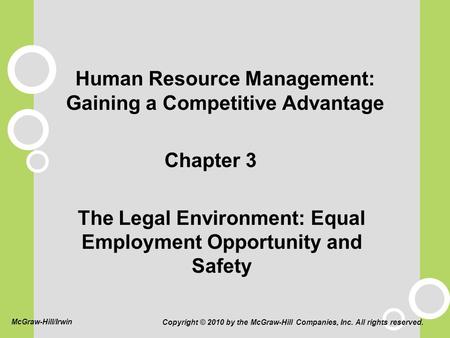 Human Resource Management: Gaining a Competitive Advantage Chapter 3 The Legal Environment: Equal Employment Opportunity and Safety Copyright © 2010 by.