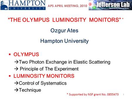 “THE OLYMPUS LUMINOSITY MONITORS” Ozgur Ates Hampton University 1  OLYMPUS  Two Photon Exchange in Elastic Scattering  Principle of The Experiment 