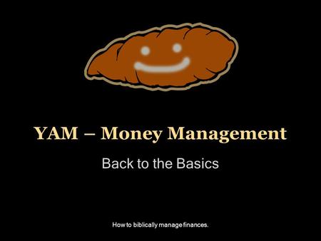 How to biblically manage finances. YAM – Money Management Back to the Basics.