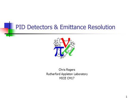 1 PID Detectors & Emittance Resolution Chris Rogers Rutherford Appleton Laboratory MICE CM17.