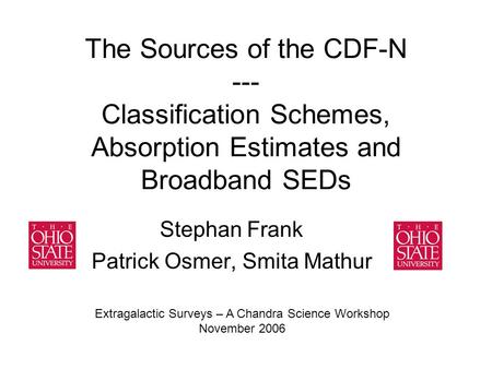 The Sources of the CDF-N --- Classification Schemes, Absorption Estimates and Broadband SEDs Stephan Frank Patrick Osmer, Smita Mathur Extragalactic Surveys.