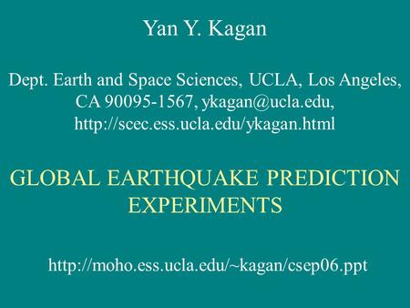 Yan Y. Kagan Dept. Earth and Space Sciences, UCLA, Los Angeles, CA 90095-1567,  GLOBAL EARTHQUAKE.