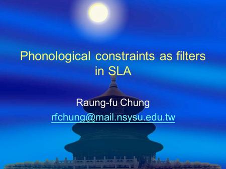 Phonological constraints as filters in SLA Raung-fu Chung