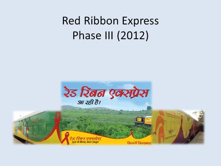 Red Ribbon Express Phase III (2012). Red Ribbon Express (RRE) RRE project conceptualized by Rajiv Gandhi Foundation, is being implemented by NACO as a.
