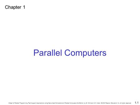 Slides for Parallel Programming Techniques & Applications Using Networked Workstations & Parallel Computers 2nd Edition, by B. Wilkinson & M. Allen, ©