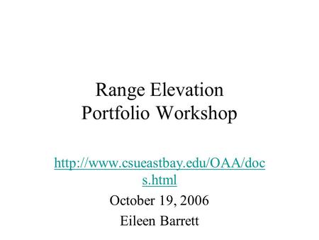 Range Elevation Portfolio Workshop  s.html October 19, 2006 Eileen Barrett.