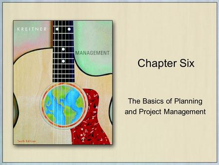 Chapter Six The Basics of Planning and Project Management.