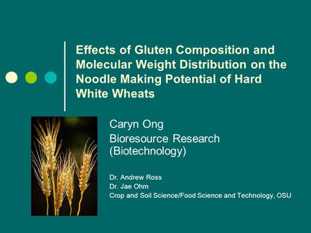 Effects of Gluten Composition and Molecular Weight Distribution on the Noodle Making Potential of Hard White Wheats Caryn Ong Bioresource Research (Biotechnology)