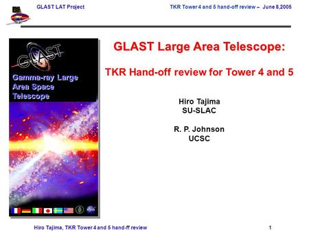 GLAST LAT Project TKR Tower 4 and 5 hand-off review – June 8,2005 Hiro Tajima, TKR Tower 4 and 5 hand-ff review 1 GLAST Large Area Telescope: TKR Hand-off.