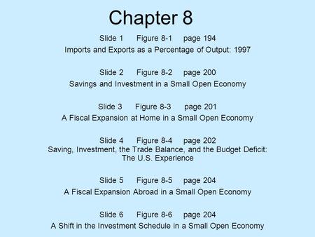 Chapter 8 Slide 1 Figure 8-1 page 194 Imports and Exports as a Percentage of Output: 1997 Slide 2 Figure 8-2 page 200 Savings and Investment in a Small.