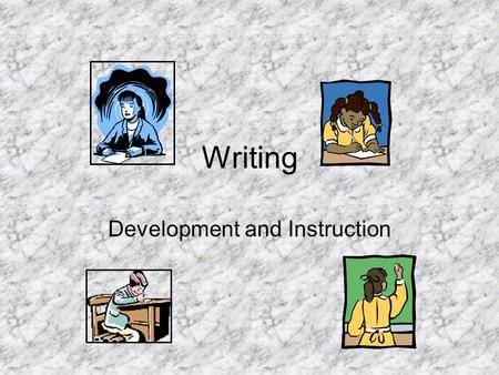 Writing Development and Instruction. Quick reading check On a piece of paper, describe each of the following as it is explained in Chapter 9: 1.One of.