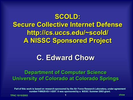 1 TPAC 10/10/2003 chow C. Edward Chow Department of Computer Science University of Colorado at Colorado Springs C. Edward Chow Department of Computer Science.