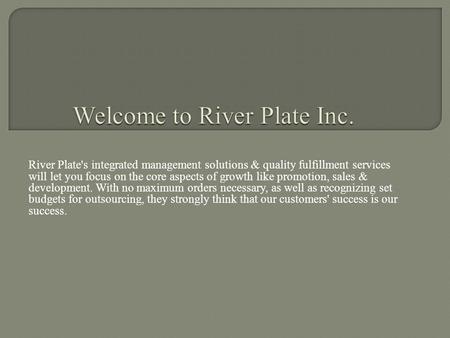 River Plate's integrated management solutions & quality fulfillment services will let you focus on the core aspects of growth like promotion, sales & development.