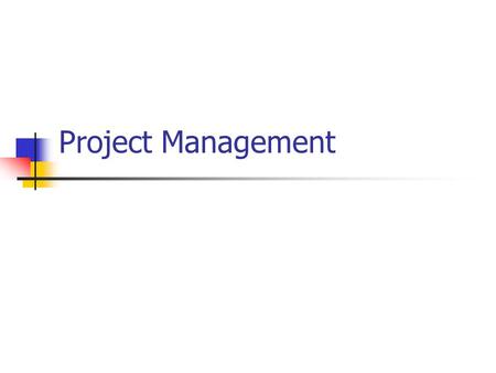 Project Management. Introduction What – Project Management Where – Where the success or failure of a project will have major consequences for the company.
