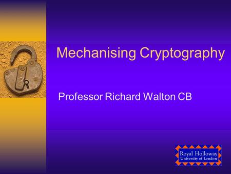 Mechanising Cryptography Professor Richard Walton CB.
