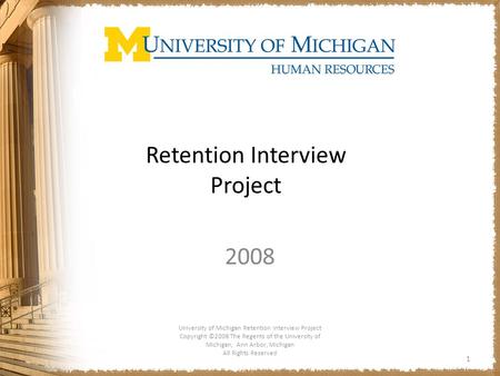 Retention Interview Project 2008 University of Michigan Retention Interview Project Copyright ©2008 The Regents of the University of Michigan, Ann Arbor,