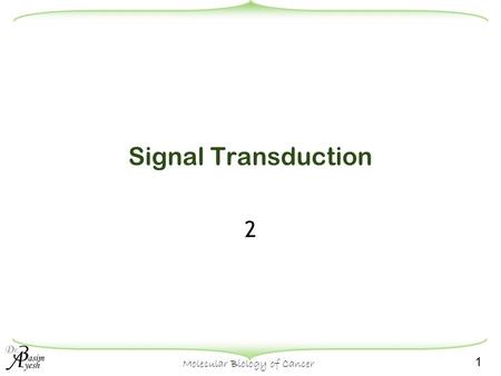 1 Molecular Biology of Cancer Signal Transduction 2.