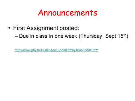 Announcements First Assignment posted: –Due in class in one week (Thursday Sept 15 th )