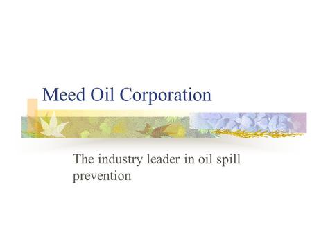 Meed Oil Corporation The industry leader in oil spill prevention.