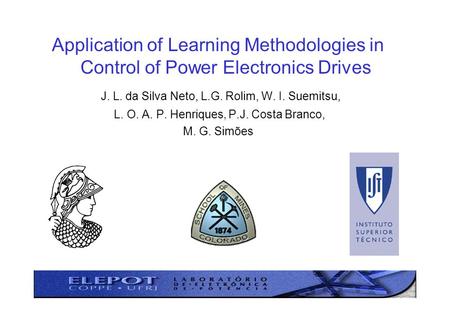 Application of Learning Methodologies in Control of Power Electronics Drives J. L. da Silva Neto, L.G. Rolim, W. I. Suemitsu, L. O. A. P. Henriques, P.J.