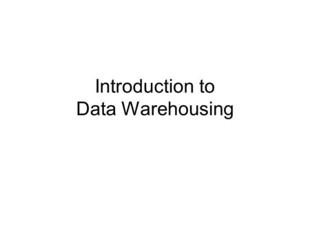 Introduction to Data Warehousing. From DBMS to Decision Support DBMSs widely used to maintain transactional data Attempts to use of these data for analysis,
