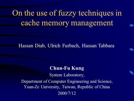 On the use of fuzzy techniques in cache memory management Chun-Fu Kung System Laboratory, Department of Computer Engineering and Science, Yuan-Ze University,