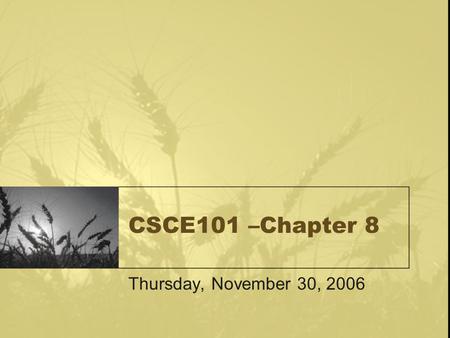 CSCE101 –Chapter 8 Thursday, November 30, 2006. Compression MP3 players – MP3 is a compression technology that reduces the size of an audio file to 1/10.