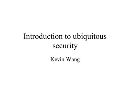 Introduction to ubiquitous security Kevin Wang. Scenario Take photos Ask position Position voice Time More information.