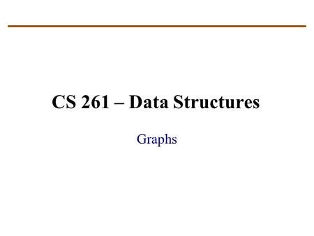CS 261 – Data Structures Graphs. Used in a variety of applications and algorithms Graphs represent relationships or connections Superset of trees (i.e.,