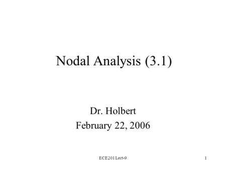 ECE201 Lect-91 Nodal Analysis (3.1) Dr. Holbert February 22, 2006.