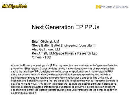 List of investigators Next Generation EP PPUs Brian Gilchrist, UM Steve Battel, Battel Engineering (consultant) Alec Gallimore, UM Ken Arnett, UM-Space.