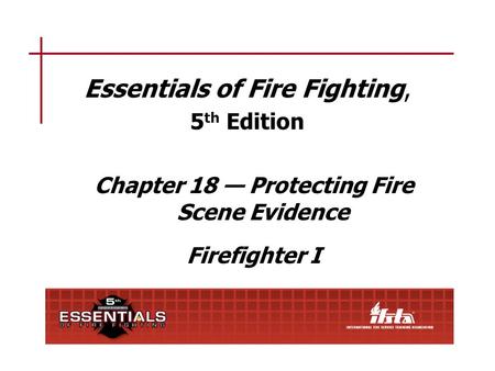 Chapter 18 Lesson Goal After completing this lesson, the student shall be able to identify indicators of an incendiary fire and protect and preserve evidence.