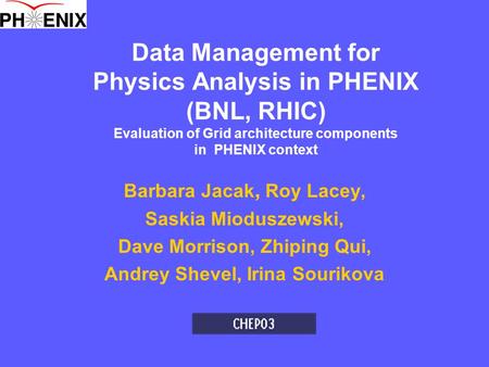 Data Management for Physics Analysis in PHENIX (BNL, RHIC) Evaluation of Grid architecture components in PHENIX context Barbara Jacak, Roy Lacey, Saskia.
