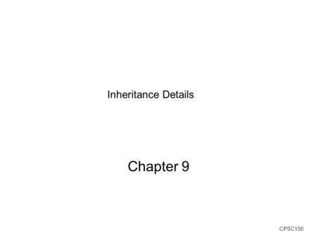 CPSC150 Inheritance Details Chapter 9. CPSC150 Print in Entertainment ver 2 (with inheritance): public void print() { System.out.print(title:  + title.