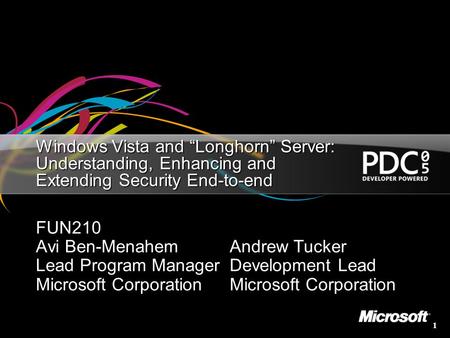 1 Windows Vista and “Longhorn” Server: Understanding, Enhancing and Extending Security End-to-end FUN210 Avi Ben-Menahem Lead Program Manager Microsoft.