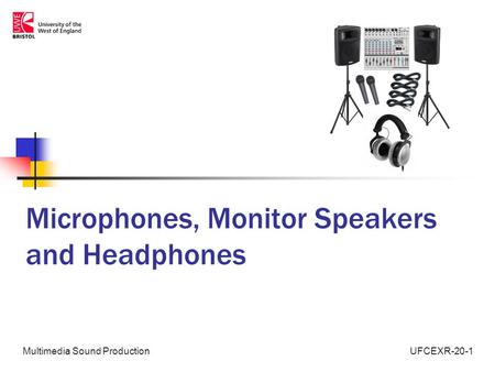 UFCEXR-20-1Multimedia Sound Production Microphones, Monitor Speakers and Headphones.