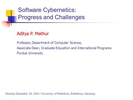 Aditya P. Mathur Professor, Department of Computer Science, Associate Dean, Graduate Education and International Programs Purdue University Monday December.