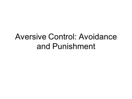 Aversive Control: Avoidance and Punishment