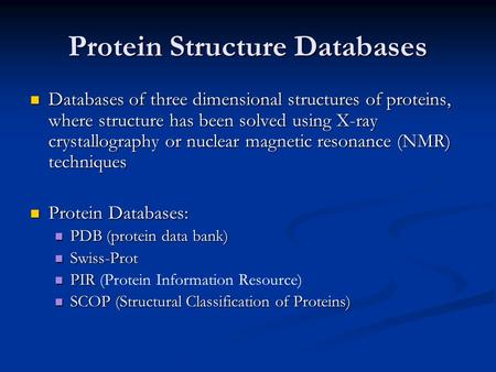 Protein Structure Databases Databases of three dimensional structures of proteins, where structure has been solved using X-ray crystallography or nuclear.