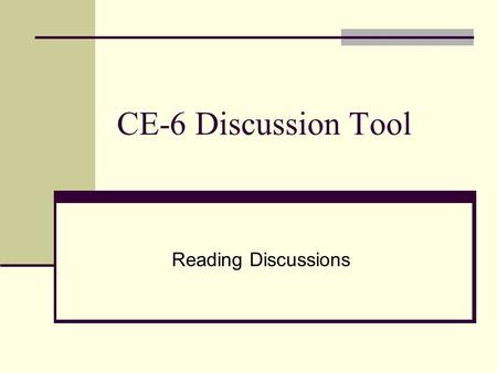 CE-6 Discussion Tool Reading Discussions. Discussion Page Green “star” by Discussions link indicates messages have been posted since the last time the.