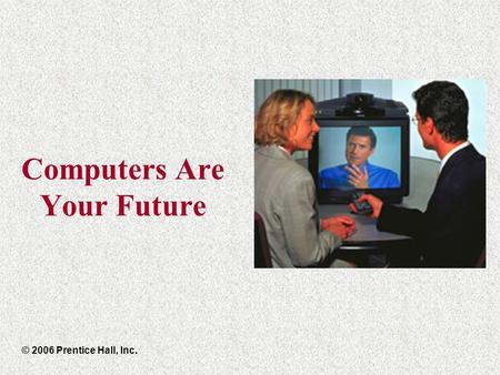 Computers Are Your Future © 2006 Prentice Hall, Inc.