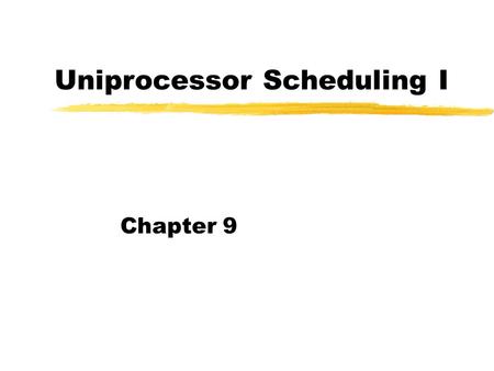 Uniprocessor Scheduling I