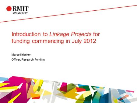 Introduction to Linkage Projects for funding commencing in July 2012 Marco Krischer Officer, Research Funding.