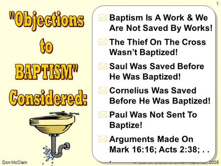 Don McClainW. 65th St. church of Christ - March 20, 2005 1  Baptism Is A Work & We Are Not Saved By Works!  The Thief On The Cross Wasn’t Baptized! 