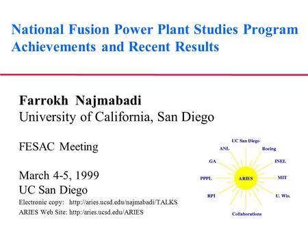 National Fusion Power Plant Studies Program Achievements and Recent Results Farrokh Najmabadi University of California, San Diego FESAC Meeting March 4-5,
