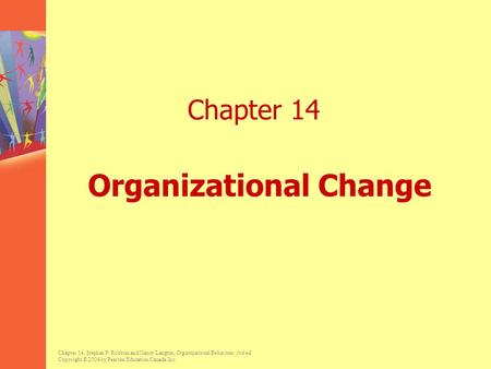 Chapter 14, Stephen P. Robbins and Nancy Langton, Organizational Behaviour, 3rd ed. Copyright © 2004 by Pearson Education Canada Inc. Chapter 14 Organizational.