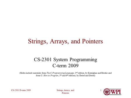 Strings, Arrays, and Pointers CS-2301 D-term 20091 Strings, Arrays, and Pointers CS-2301 System Programming C-term 2009 (Slides include materials from.