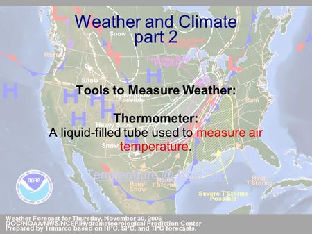 Weather and Climate part 2 Tools to Measure Weather: Thermometer: A liquid-filled tube used to measure air temperature. BainPop.