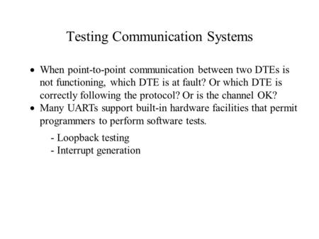 Testing Communication Systems  When point-to-point communication between two DTEs is not functioning, which DTE is at fault? Or which DTE is correctly.